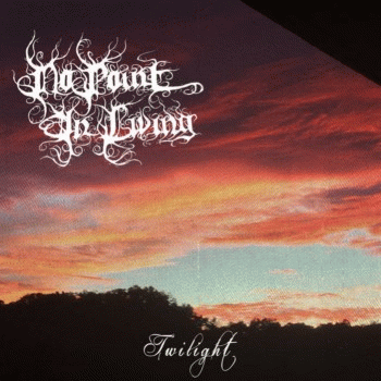 No Point In Living : Twilight